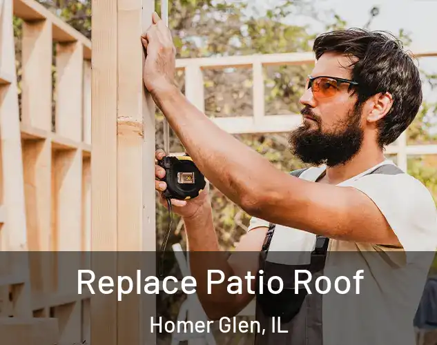  Replace Patio Roof Homer Glen, IL