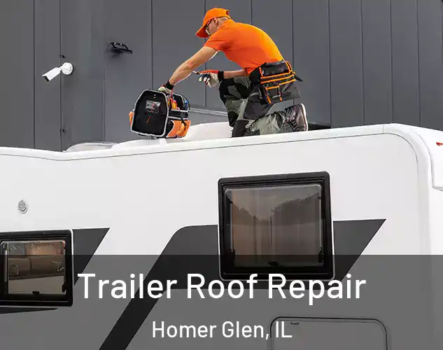  Trailer Roof Repair Homer Glen, IL